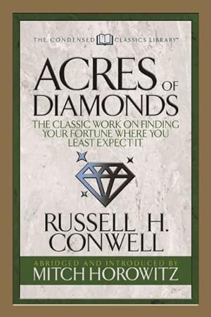 Seller image for Acres of Diamonds : The Classic Work on Finding Your Fortune Where You Least Expect It for sale by GreatBookPrices