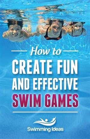 Seller image for How to Create Fun and Effective Swim Games : Invent Your Own Swim Games on the Fly Following This Tested Formula for sale by GreatBookPrices