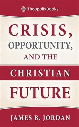 Immagine del venditore per Crisis, Opportunity, and the Christian Future venduto da GreatBookPrices
