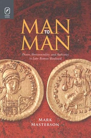 Bild des Verkufers fr Man to Man : Desire, Homosociality, and Authority in Late-Roman Manhood zum Verkauf von GreatBookPrices