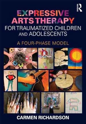 Image du vendeur pour Expressive Arts Therapy for Traumatized Children and Adolescents : A Four-Phase Model mis en vente par GreatBookPrices