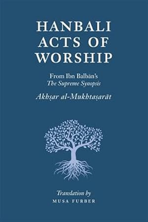 Seller image for Hanbali Acts of Worship: From Ibn Balban's the Supreme Synopsis for sale by GreatBookPrices