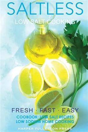 Image du vendeur pour Low Salt Cooking : Salt-less Fresh Fast Easy mis en vente par GreatBookPrices