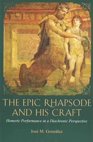 Imagen del vendedor de Epic Rhapsode and His Craft : Homeric Performance in a Diachronic Perspective a la venta por GreatBookPrices