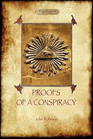 Imagen del vendedor de Proofs of a Conspiracy - against all the religions and governments of Europe: carried on in the secret meetings of Free Masons, Illuminati, and Readin a la venta por GreatBookPrices