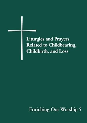 Seller image for Enriching Our Worship 5 : Liturgies and Prayers Related to Childbearing, Childbirth, and Loss, Supplemental Liturgical Materials for sale by GreatBookPrices