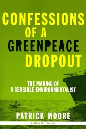 Imagen del vendedor de Confessions of a Greenpeace Dropout : The Making of a Sensible Environmentalist a la venta por GreatBookPrices