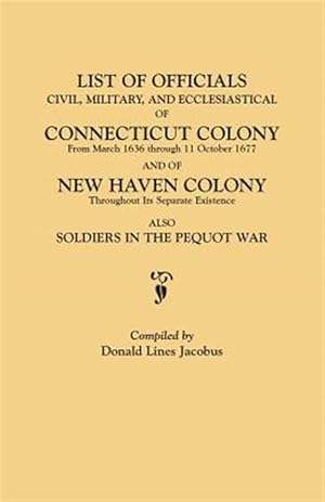 Seller image for Lists of Oficials Civil, Military, and Ecclesiastical of Connecticut Colony from March 1636 Through 11 October 1677 and of New Heaven Colony Soldiers for sale by GreatBookPrices