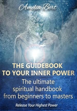 Immagine del venditore per Guidebook to Your Inner Power : The Ultimate Spiritual Handbook for Beginners to Masters venduto da GreatBookPrices