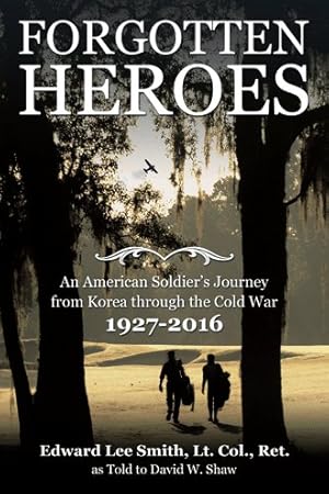 Seller image for Forgotten Heroes : An American Soldier's Journey from Korea through the Cold War, 1927-2016 for sale by GreatBookPrices