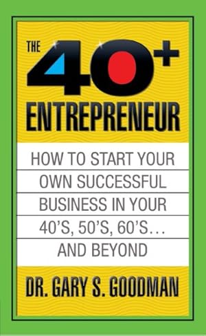 Image du vendeur pour 40+ Entrepreneur : How to Start Your Own Successful Business in Your 40?s, 50?s, 60's ? and Beyond mis en vente par GreatBookPrices