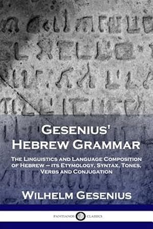 Seller image for Gesenius' Hebrew Grammar: The Linguistics and Language Composition of Hebrew - its Etymology, Syntax, Tones, Verbs and Conjugation for sale by GreatBookPrices