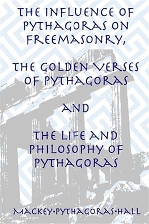 Seller image for The Influence of Pythagoras on Freemasonry, The Golden Verses of Pythagoras and The Life and Philosophy of Pythagoras for sale by GreatBookPrices