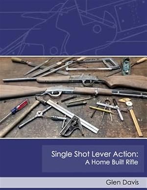 Seller image for Single Shot Lever Action : A Home Built Rifle for sale by GreatBookPrices