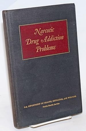 Seller image for Narcotic drug addiction problems,; proceedings of the Symposium on the history of narcotic drug addiction problems March 27 and 28, 1958, Bethesda, Maryland; edited by Robert B. Livingston for sale by Bolerium Books Inc.