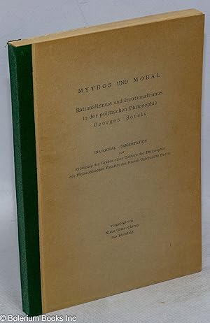 Mythos und Moral: Rationalismus und Irrationalismus in der politischen Philosophi Geroges Sorels:...