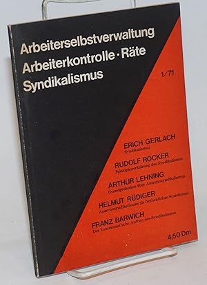 Bild des Verkufers fr Arbeiterselbstverwaltung, Arbeiterkontrolle-Rate, Syndikalismus: Erich Gerlach, Syndikalismus. - Rudolf Rocker, Prinzipienerklrung des Syndikalismus-Arthur Lehning, Grundgedanken uber Anarchosyndikalismus-Helmut Rudiger, Anarchosyndikalismus als freiheitlicher Sozialismus-Franz Barwich, Der kommunistische Aufbau des Syndikalismus zum Verkauf von Bolerium Books Inc.