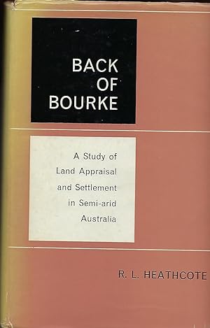 Seller image for BACK OF BOURKE: ASTUDY OF LAND APPRAISAL AND SETTLEMENT IN SEMI-ARID AUSTRALIA for sale by Antic Hay Books