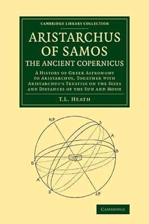 Seller image for Aristarchus of Samos, the Ancient Copernicus : A History of Greek Astronomy to Aristarchus, Together With Aristarchus's Treatise on the Sizes and Distances of the Sun and Moon for sale by GreatBookPrices