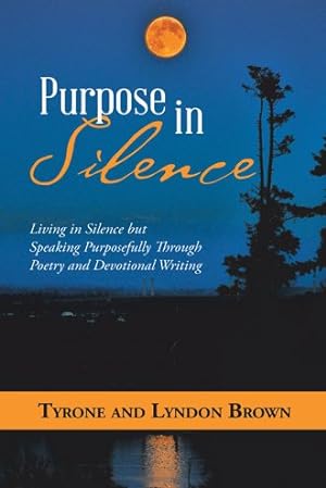 Image du vendeur pour Purpose in Silence : Living in Silence but Speaking Purposefully Through Poetry and Devotional Writing mis en vente par GreatBookPrices