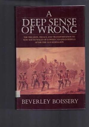 Seller image for A Deep Sense of Wrong: The Treason, Trials and Transportation to New South Wales of Lower Canadian Rebels After the 1838 Rebellion for sale by Berry Books