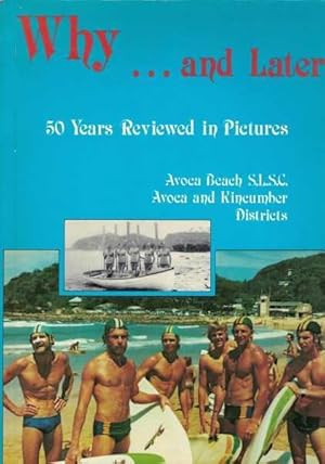 Why and Later - A Review in Pictures of 50 Years - Avoca Beach Surf Life Saving Club 1929-1979