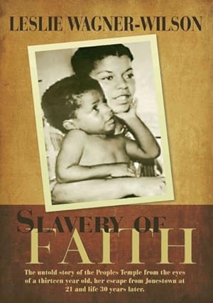 Imagen del vendedor de Slavery of Faith : The Untold Story of the Peoples Temple from the Eyes of a Thirteen Year Old, Her Escape from Jonestown at 21 and Life 30 Years Later a la venta por GreatBookPrices