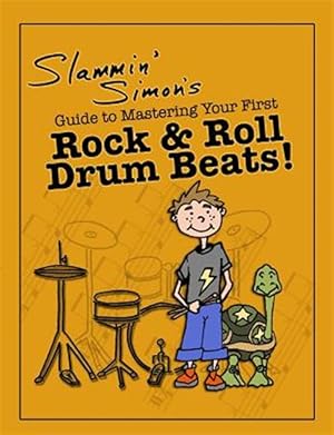 Immagine del venditore per Slammin' Simon's Guide to Mastering Your First Rock & Roll Drum Beats! venduto da GreatBookPrices