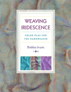 Seller image for Weaving Iridescence : Color Play for the Handweaver for sale by GreatBookPrices