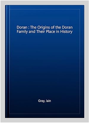 Imagen del vendedor de Doran : The Origins of the Doran Family and Their Place in History a la venta por GreatBookPrices