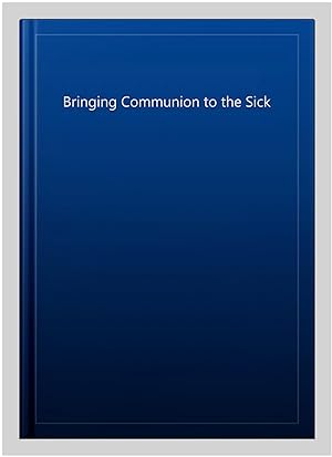 Imagen del vendedor de Bringing Communion to the Sick a la venta por GreatBookPrices