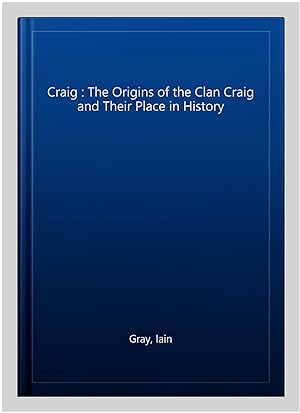 Imagen del vendedor de Craig : The Origins of the Clan Craig and Their Place in History a la venta por GreatBookPrices
