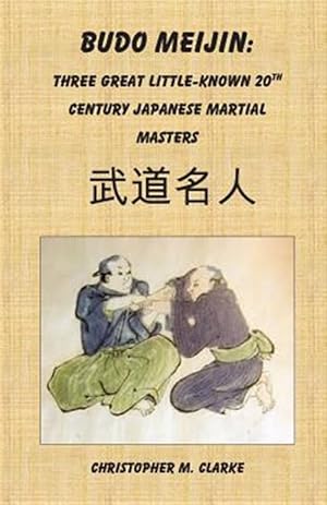 Bild des Verkufers fr Budo Meijin : Three Great Little-known 20th Century Japanese Martial Masters zum Verkauf von GreatBookPrices