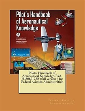 Imagen del vendedor de Pilot's Handbook of Aeronautical Knowledge : Faa-h-8083-25b a la venta por GreatBookPrices
