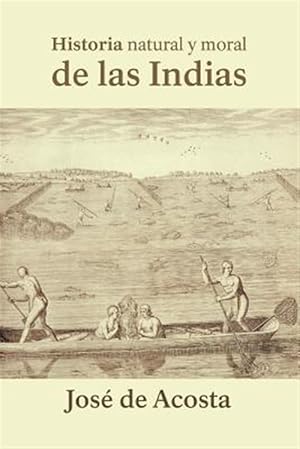 Immagine del venditore per Historia natural y moral de las Indias/ Natural and moral history of the Indies -Language: spanish venduto da GreatBookPrices