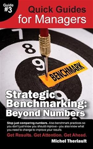 Image du vendeur pour Strategic Benchmarking : Beyond Numbers - Quick Guides for Managers mis en vente par GreatBookPrices