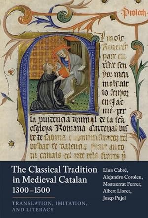 Seller image for Classical Tradition in Medieval Catalan 1300-1500 : Translation, Imitation, and Literacy for sale by GreatBookPrices