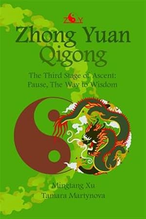 Seller image for Zhong Yuan Qigong : The Third Stage of Ascent: Pause, the Way to Wisdom for sale by GreatBookPrices