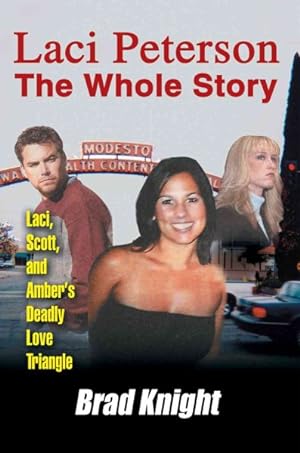 Immagine del venditore per Laci Peterson the Whole Story : Laci, Scott, And Amber's Deadly Love Triangle venduto da GreatBookPrices