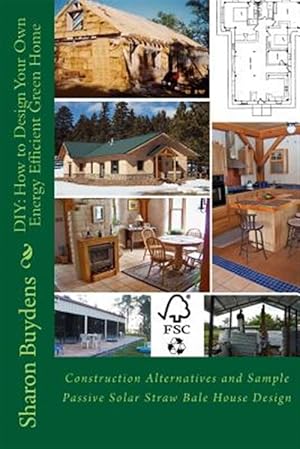 Immagine del venditore per Diy - How to Design Your Own Energy Efficient Green Home : Construction Alternatives and Sample Passive Solar Straw Bale House venduto da GreatBookPrices