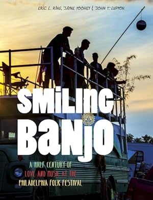 Seller image for Smiling Banjo : A Half Century of Love & Music at the Philadelphia Folk Festival for sale by GreatBookPrices