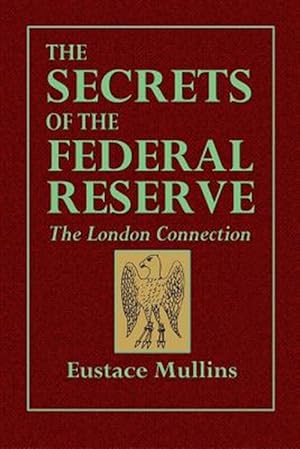 Image du vendeur pour The Secrets of the Federal Reserve -- The London Connection mis en vente par GreatBookPrices