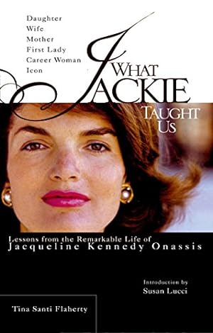 Bild des Verkufers fr What Jackie Taught Us: Lessons from the Remarkable Life of Jacqueline Kennedy Onassis zum Verkauf von Modernes Antiquariat an der Kyll