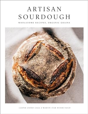 Seller image for Artisan Sourdough : Wholesome Recipes, Organic Grains for sale by GreatBookPrices