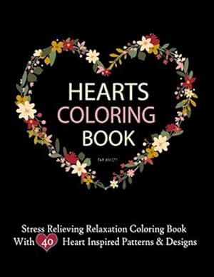 Seller image for Hearts Coloring Books for Adults Stress Relieving Relaxation Coloring Book With 40 Heart Inspired Patterns : Large Coloring Book Hearts Single Sided 8.5 X 11 Beautiful Designs for sale by GreatBookPrices