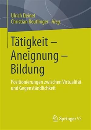 Seller image for Ttigkeit - Aneignung - Bildung : Positionierungen Zwischen Virtualitt und Gegenstndlichkeit -Language: german for sale by GreatBookPrices