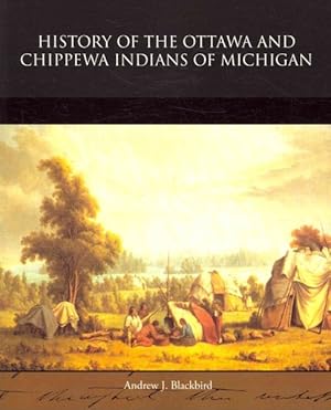 Seller image for History of the Ottawa and Chippewa Indians of Michigan for sale by GreatBookPrices