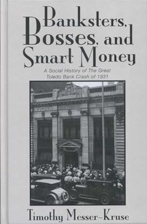 Seller image for Banksters, Bosses, and Smart Money : A Social History of Great Toledo Bank Crash of 1931 for sale by GreatBookPrices