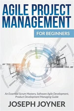 Seller image for Agile Project Management For Beginners: An Essential Scrum Mastery, Software Agile Development, Product Development Managing Guide for sale by GreatBookPrices