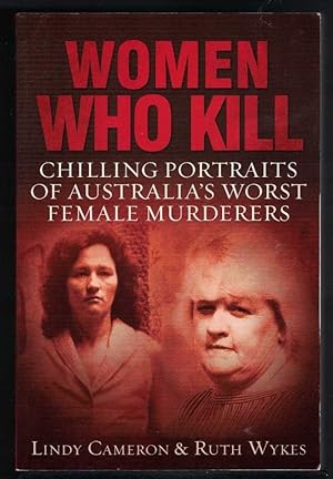 Immagine del venditore per WOMEN WHO KILL Chilling Portraits of Australia's Worst Female Murderers venduto da M. & A. Simper Bookbinders & Booksellers